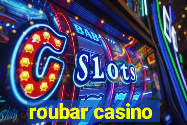 roubar casino